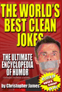The World's Best Clean Jokes: The Ultimate Encyclopedia of Humor - James, Christopher