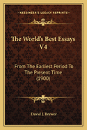 The World's Best Essays V4: From The Earliest Period To The Present Time (1900)