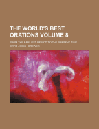 The World's Best Orations: From the Earliest Period to the Present Time; Volume 8