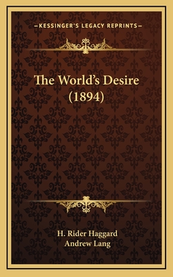 The World's Desire (1894) - Haggard, H Rider, Sir, and Lang, Andrew
