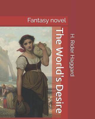 The World's Desire: Fantasy Novel - Lang, Andrew, and Haggard, H Rider, Sir