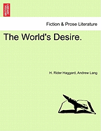 The World's Desire. - Haggard, H Rider, Sir, and Lang, Andrew