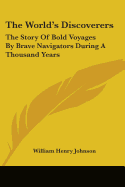 The World's Discoverers: The Story Of Bold Voyages By Brave Navigators During A Thousand Years