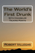 The World's First Drunk: With Counselor Talking Points