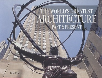 The World's Greatest Architecture: Past and Present - Field, D M