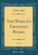 The World's Greatest Books, Vol. 10 (Classic Reprint)