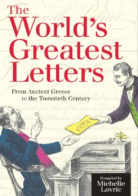 The World's Greatest Letters: From Ancient Greece to the Twentieth Century - Lovric, Michelle