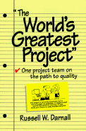 The World's Greatest Project: One Project Team on the Path to Quality - Darnall, Russell W (Preface by), and Thatcher, John R (Foreword by), and Leistner, Bill (Foreword by)