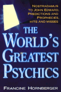 The World's Greatest Psychics: Nostradamus to John Edwards, Predictions and Prophecies