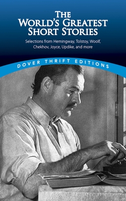 The World's Greatest Short Stories: Selections from Hemingway, Tolstoy, Woolf, Chekhov, Joyce, Updike and More - Daley, James (Editor)