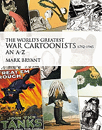 The World's Greatest War Cartoonists, 1792-1945: An A-Z