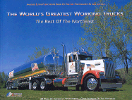 The World's Greatest Working Trucks: The Best of the Northeast - Johnson, Earl L (Photographer), and Hawkins, Grace M