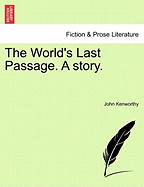 The World's Last Passage. a Story. - Kenworthy, John