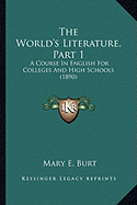 The World's Literature, Part 1: A Course In English For Colleges And High Schools (1890)