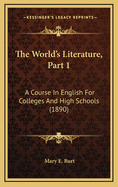 The World's Literature, Part 1: A Course in English for Colleges and High Schools (1890)