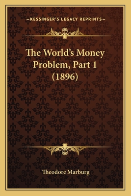 The World's Money Problem, Part 1 (1896) - Marburg, Theodore