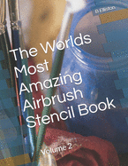 The Worlds Most Amazing Airbrush Stencil Book: Volume 2