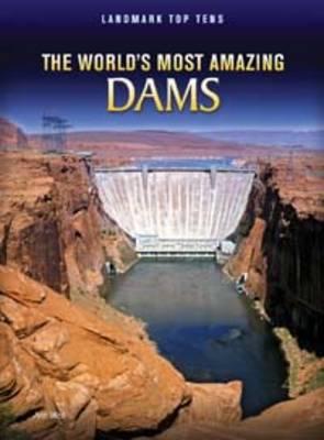 The World's Most Amazing Dams - Weil, Ann