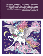 THE WORLD'S MOST LUXURIOUS UNICORNS COLORING BOOK! Giant Super Jumbo Mega Coloring Book Features 30 Designs of The World's Most Luxurious Unicorns for Stress Relief (Book Edition: 2)