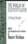 The Worlds of Existentialism: A Critical Reader