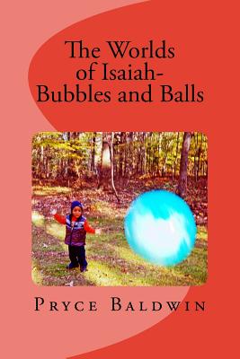 The Worlds of Isaiah-- Bubbles and Balls - Robinson, Brenda (Editor), and Baldwin, Pryce, Jr.