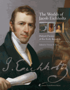 The Worlds of Jacob Eichholtz: Portrait Painter of the Early Republic