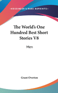 The World's One Hundred Best Short Stories V8: Men