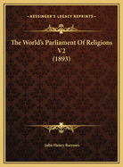 The World's Parliament of Religions V2 (1893)