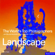 The World's Top Photographers: Landscape: And the Stories Behind Their Greatest Images - Hope, Terry