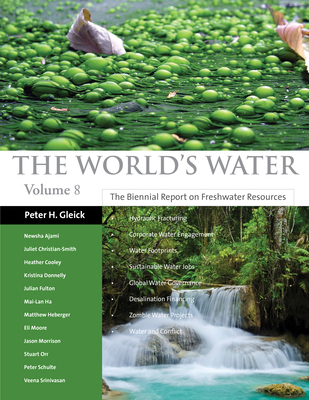The World's Water Volume 8: The Biennial Report on Freshwater Resources Volume 8 - Gleick, Peter H, and Pacific Institute, and Ajami, Newsha
