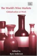 The World's Wine Markets: Globalization at Work - Anderson, Kym (Editor)