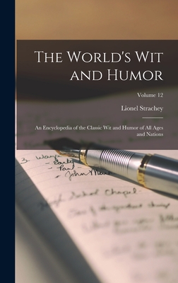 The World's Wit and Humor: An Encyclopedia of the Classic Wit and Humor of All Ages and Nations; Volume 12 - Strachey, Lionel