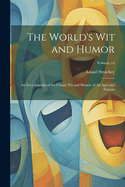 The World's Wit and Humor: An Encyclopedia of the Classic Wit and Humor of All Ages and Nations; Volume 14