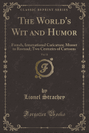 The World's Wit and Humor, Vol. 11: French, International Caricature; Musset to Rostand; Two Centuries of Cartoons (Classic Reprint)