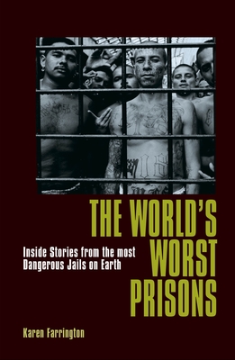 The World's Worst Prisons: Inside Stories from the Most Dangerous Jails on Earth - Farrington, Karen
