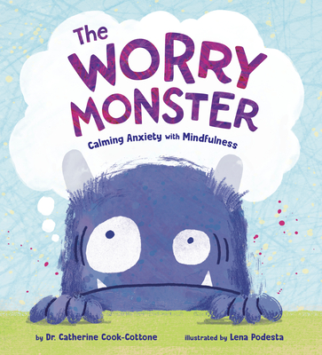 The Worry Monster: Calming Anxiety with Mindfulness - Cook-Cottone, Catherine, Dr.