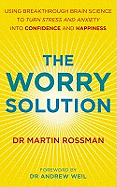 The Worry Solution: Using breakthrough brain science to turn stress and anxiety into confidence and happiness