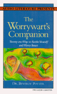 The Worrywart's Companion: Twenty-One Ways to Soothe Yourself and Worry Smart - Potter, Beverly A, PH D, and Weagant, Kitt (Read by)