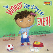 The Worst Day of My Life Ever!: My Story about Listening and Following Instructionsvolume 1