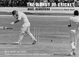 The Worst of Cricket: Malice and Misfortune in the World's Cruellest Game