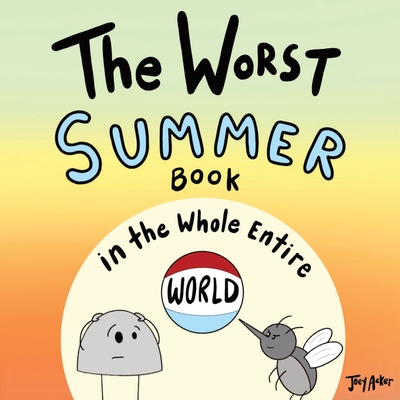 The Worst Summer Book in the Whole Entire World - Acker, Joey