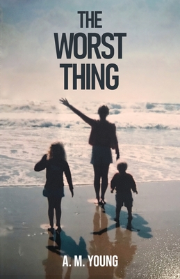 The Worst Thing: A Sister's Journey Through her Brother's Addiction and Death - Young, A M