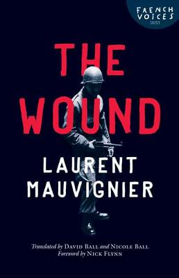 The Wound - Mauvignier, Laurent, and Ball, David (Translated by), and Ball, Nicole (Translated by)