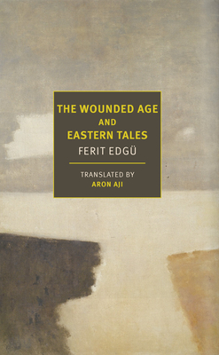 The Wounded Age and Eastern Tales - Edg, Ferit, and Aji, Aron (Translated by)