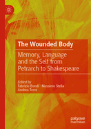 The Wounded Body: Memory, Language and the Self from Petrarch to Shakespeare