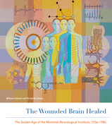 The Wounded Brain Healed: The Golden Age of the Montreal Neurological Institute, 1934-1984