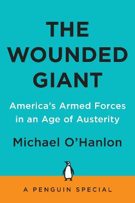 The Wounded Giant: America's Armed Forces in an Age of Austerity - O'Hanlon, Michael