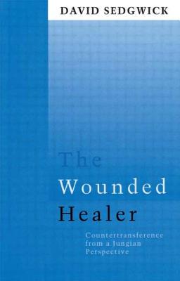 The Wounded Healer: Counter-Transference from a Jungian Perspective - Sedgwick, David