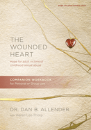 The Wounded Heart Companion Workbook: Hope for Adult Victims of Childhood Sexual Abuse