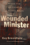 The Wounded Minister: Healing from and Preventing Personal Attacks